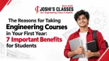 The Reasons for Taking Engineering Courses in Your First Year: 7 Important Benefits for Students