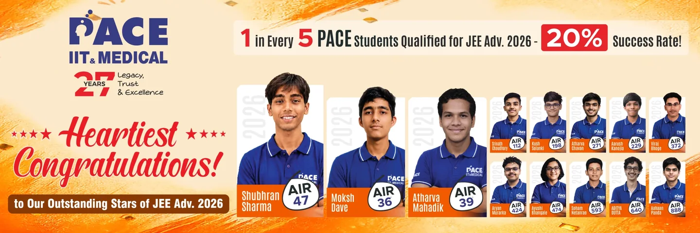 PACE IIT & Medical JEE Advanced 2026 results — 1 in every 5 PACE students qualified, 20% success rate; Shubhran Sharma AIR 47, Moksh Dave AIR 36, Atharva Mahadik AIR 39 and other PACE network rankers