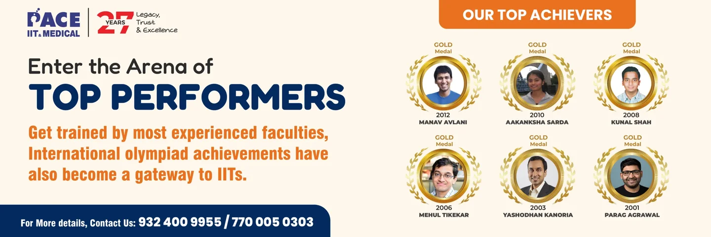 PACE IIT & Medical Olympiad programme — Enter the Arena of Top Performers; International Olympiad gold medallists Manav Avlani 2012, Aakanksha Sarda 2010, Kunal Shah 2008, Mehul Tikekar 2006, Yashodhan Kanoria 2003, Parag Agrawal 2001